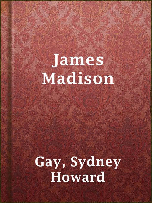 Title details for James Madison by Sydney Howard Gay - Available